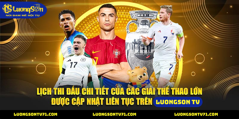 Lịch thi đấu cập nhật hằng ngày trên LuongSon TV