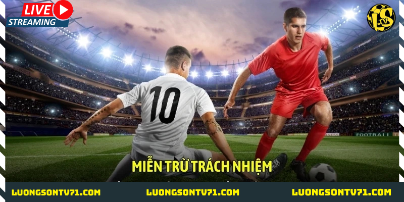 Miễn trừ trách nhiệm tại LuongSon TV