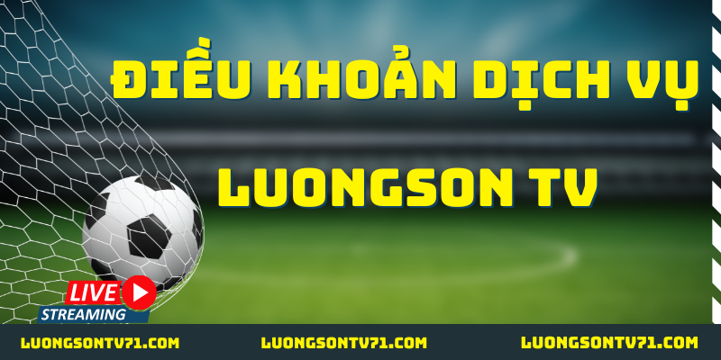 Điều khoản dịch vụ cùng với LuongSon TV
